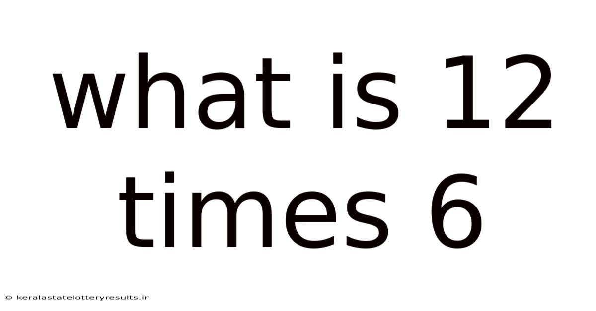 What Is 12 Times 6