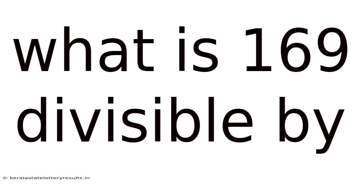 What Is 169 Divisible By