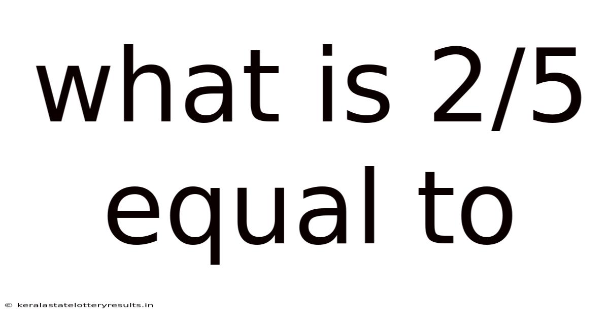 What Is 2/5 Equal To