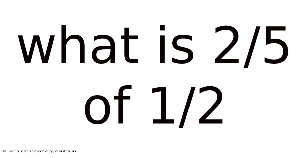 What Is 2/5 Of 1/2