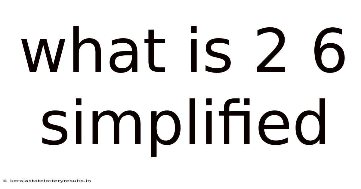 What Is 2 6 Simplified