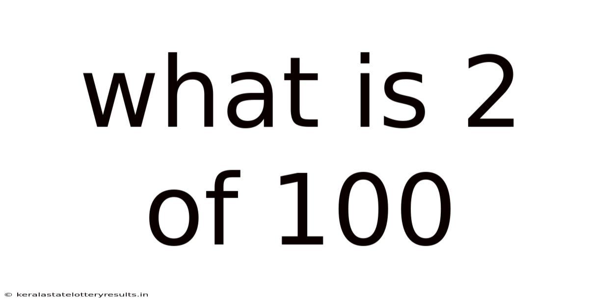 What Is 2 Of 100
