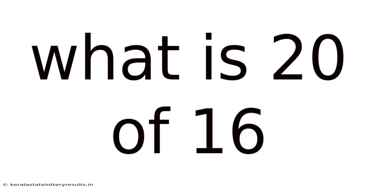 What Is 20 Of 16