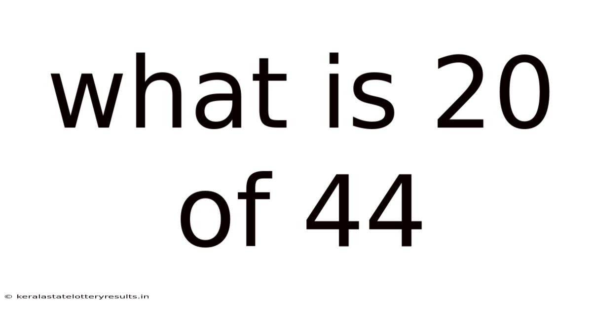 What Is 20 Of 44