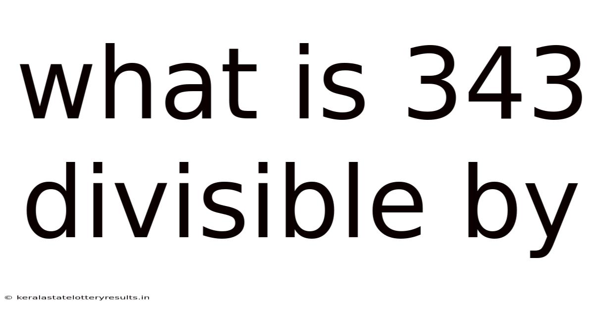 What Is 343 Divisible By
