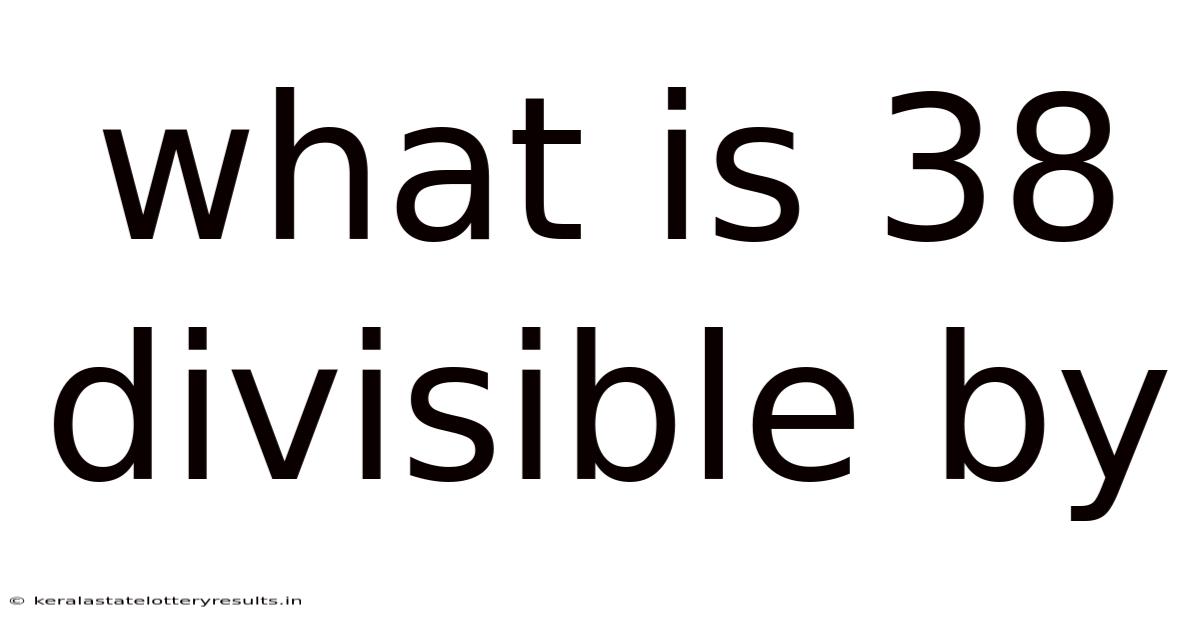What Is 38 Divisible By