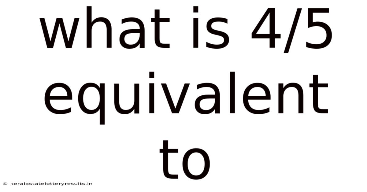 What Is 4/5 Equivalent To