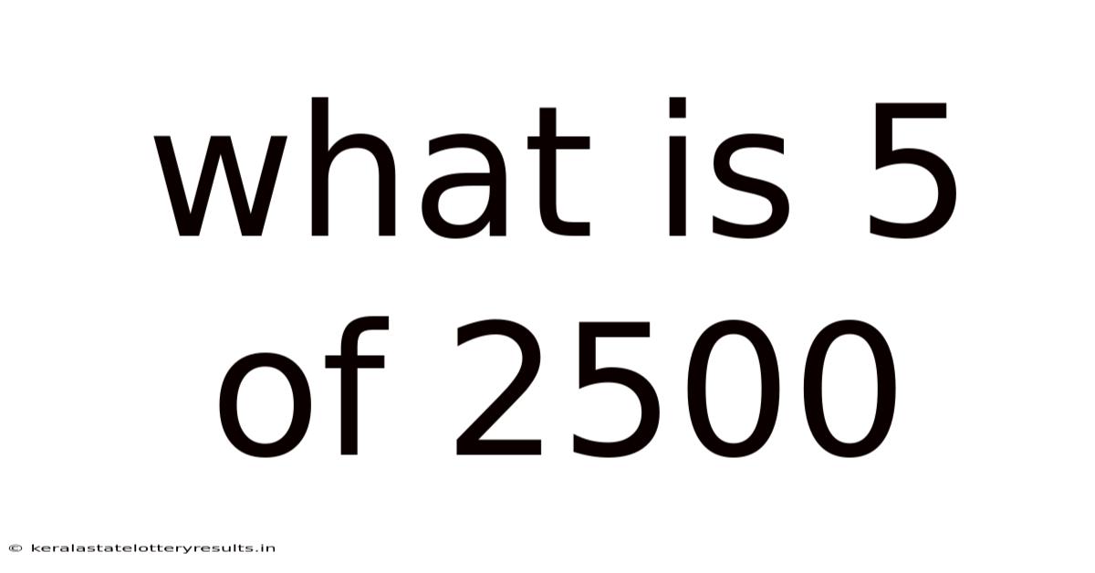 What Is 5 Of 2500