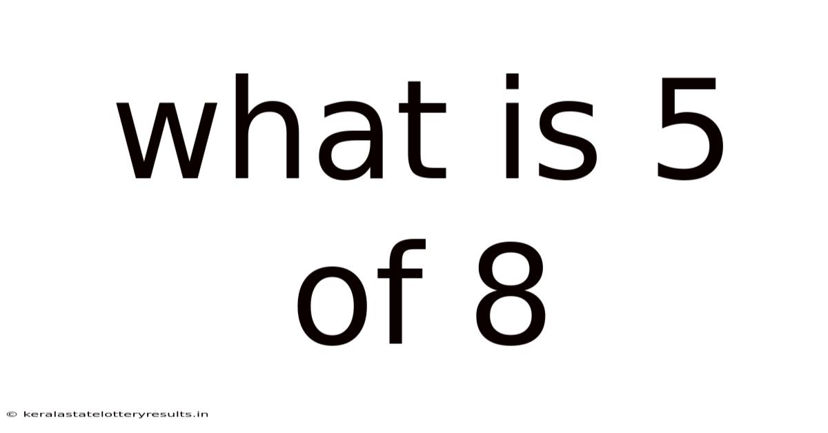 What Is 5 Of 8