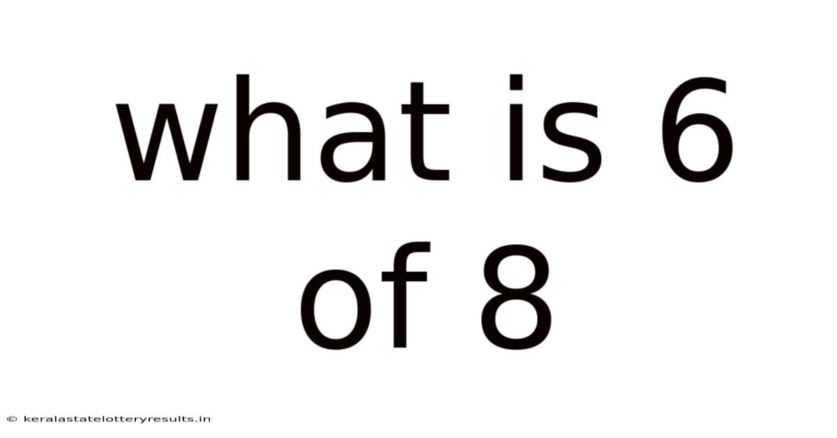 What Is 6 Of 8