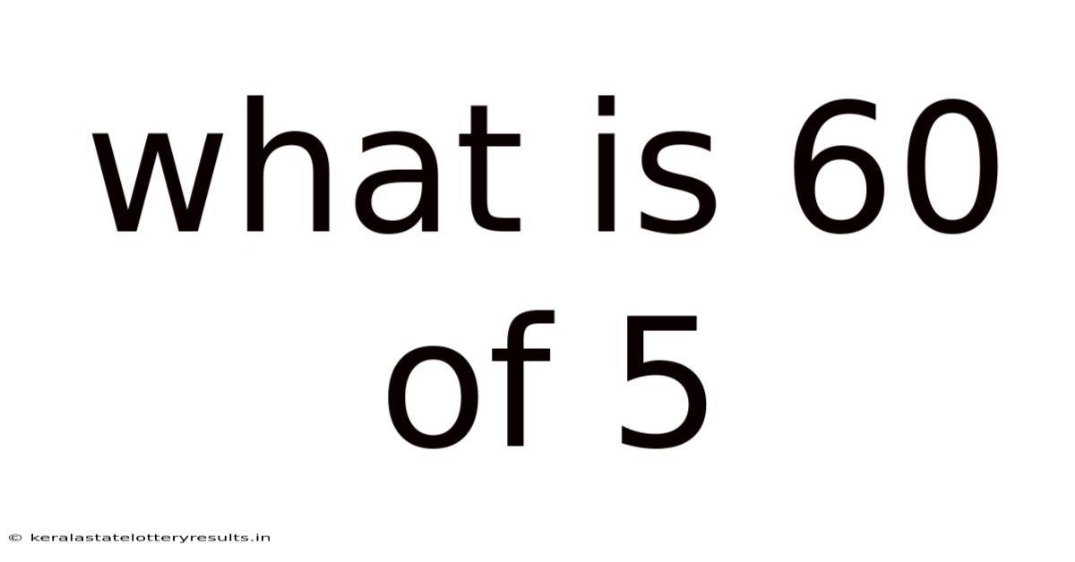 What Is 60 Of 5