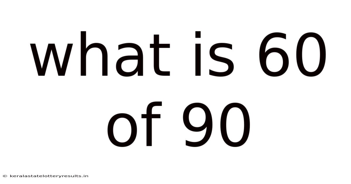 What Is 60 Of 90
