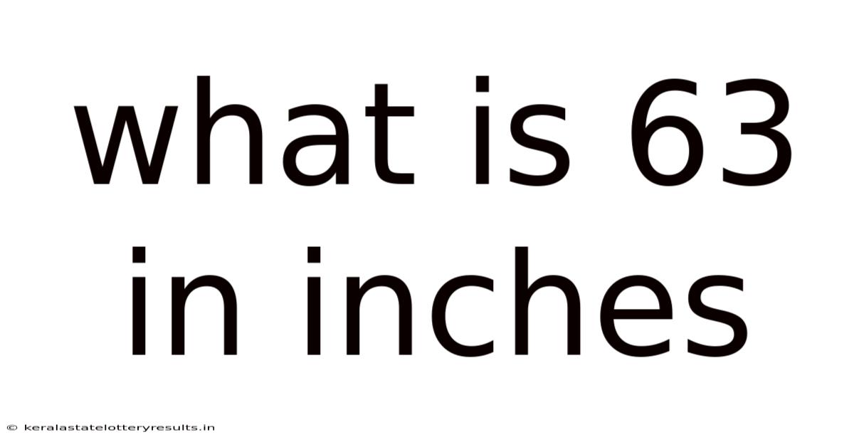 What Is 63 In Inches
