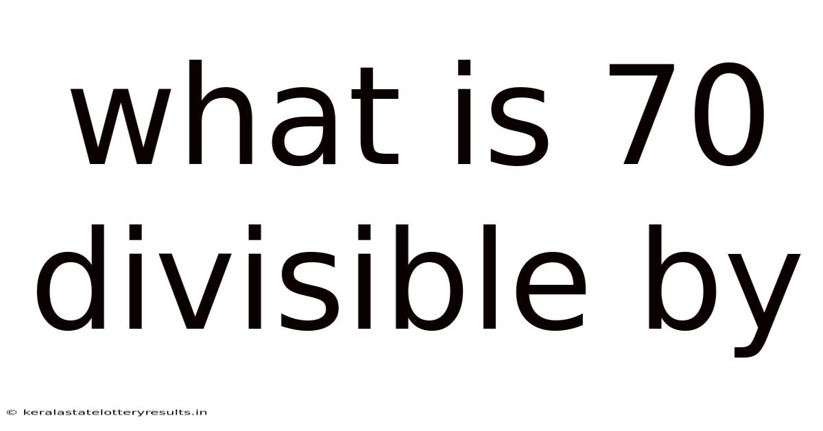 What Is 70 Divisible By