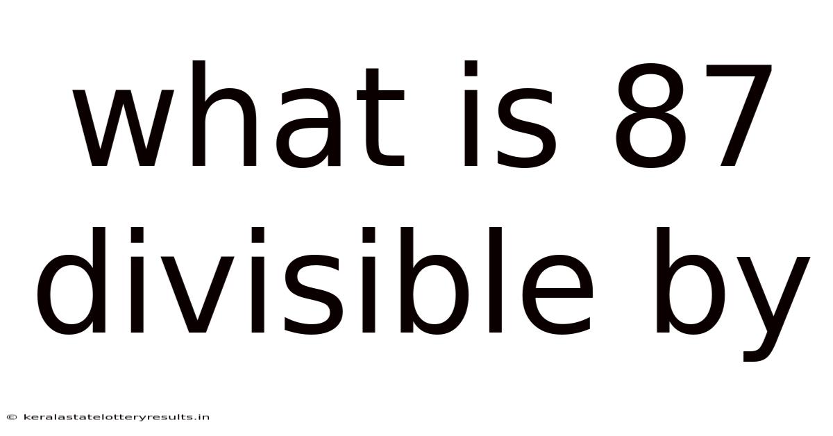 What Is 87 Divisible By