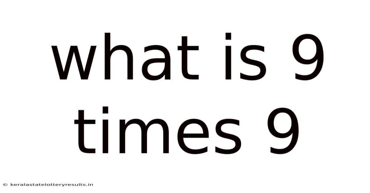 What Is 9 Times 9