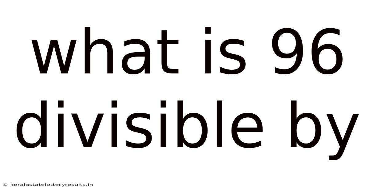 What Is 96 Divisible By