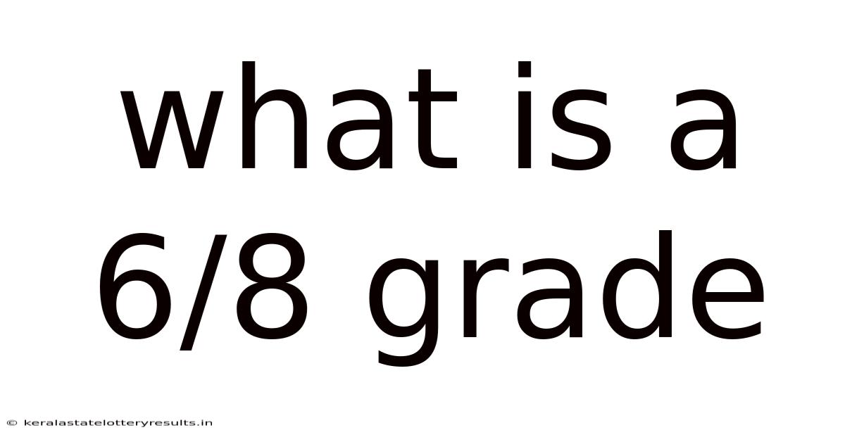 What Is A 6/8 Grade