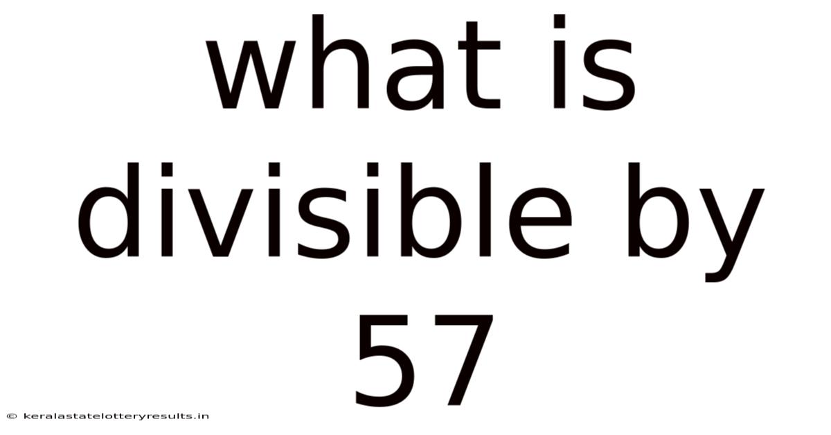 What Is Divisible By 57
