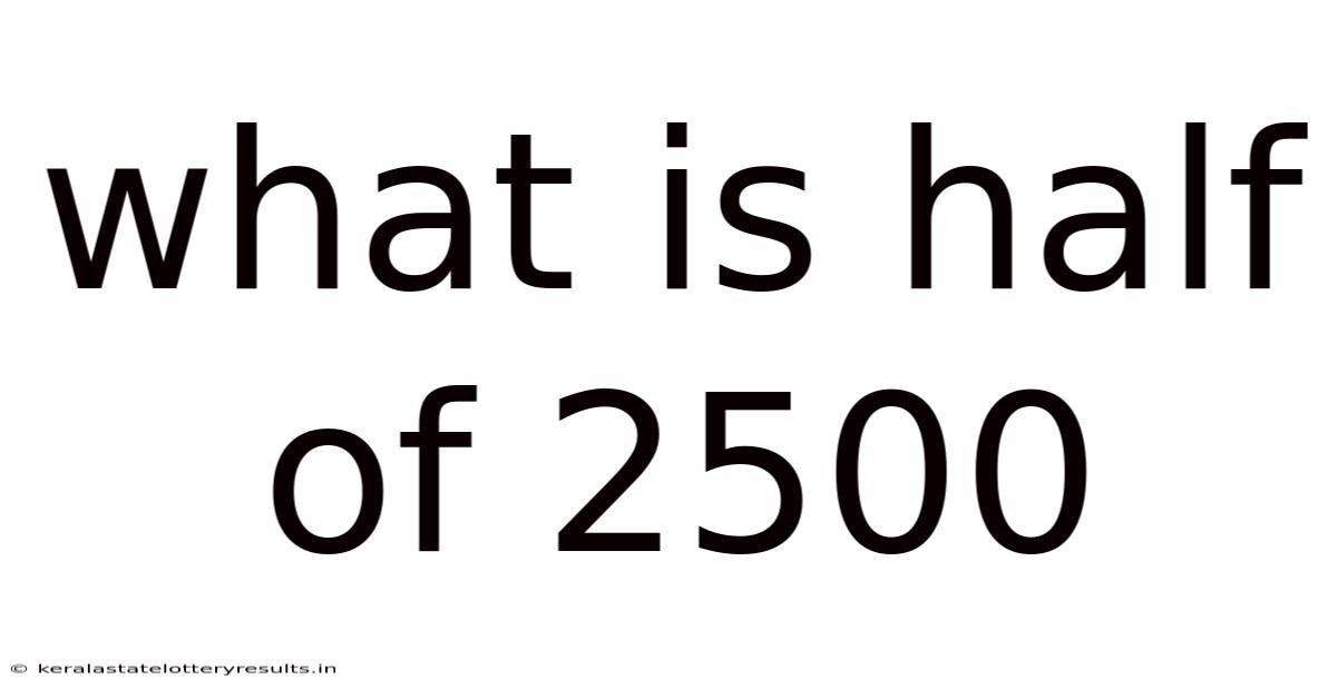What Is Half Of 2500