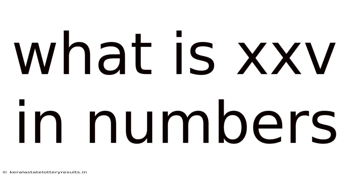 What Is Xxv In Numbers