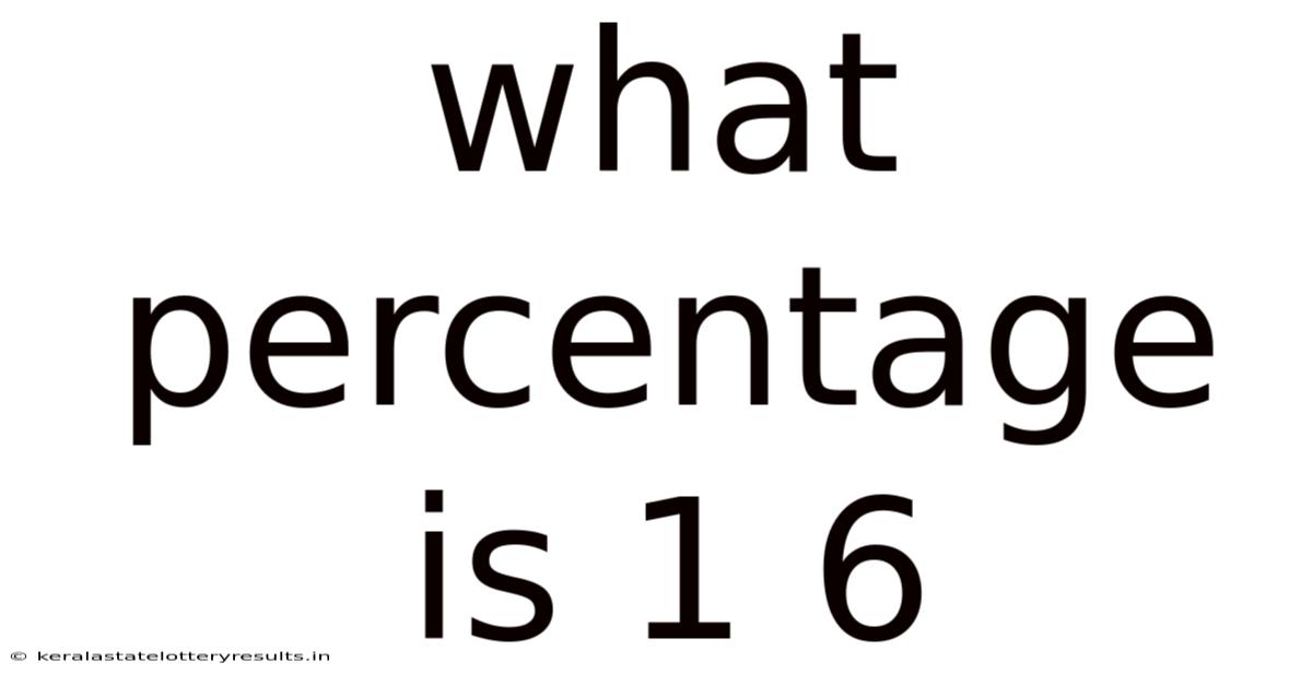 What Percentage Is 1 6