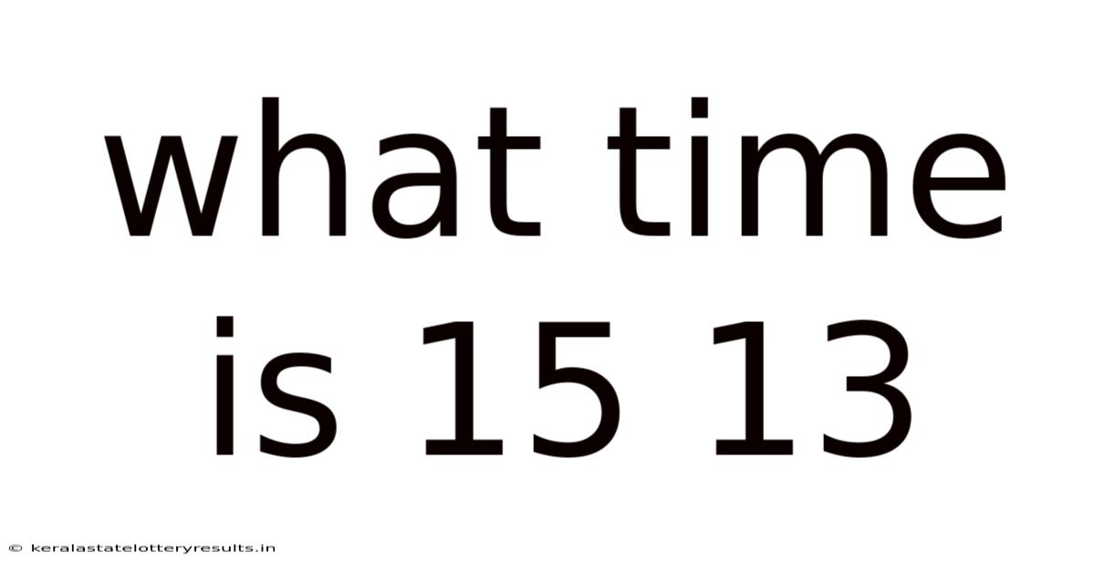 What Time Is 15 13