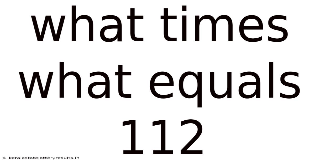 What Times What Equals 112