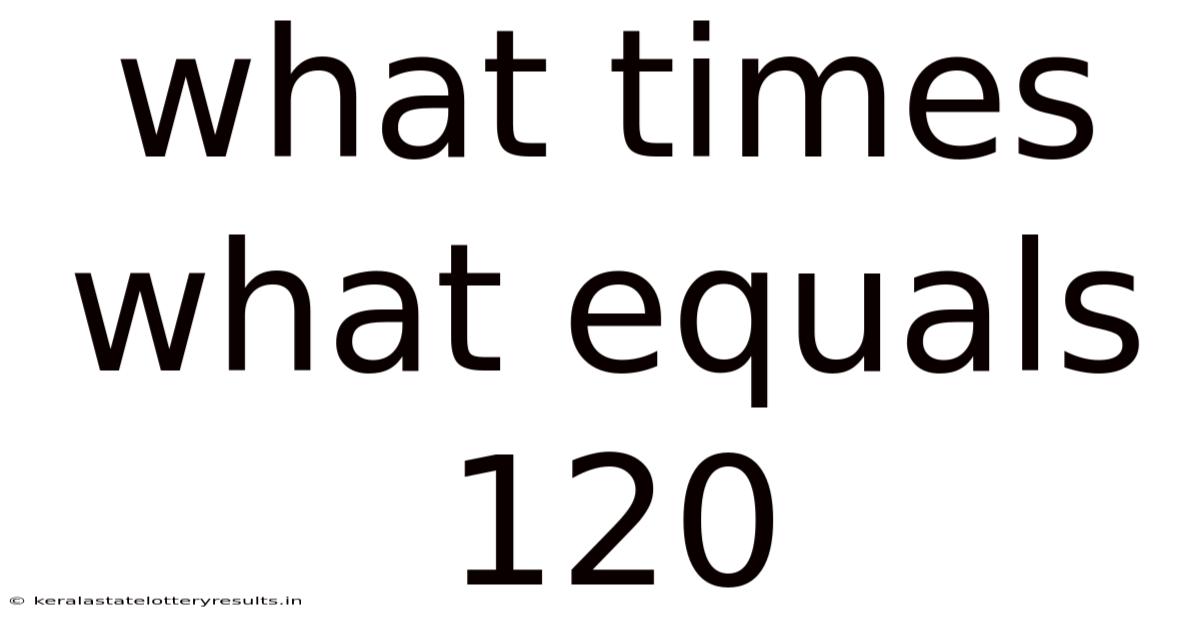 What Times What Equals 120