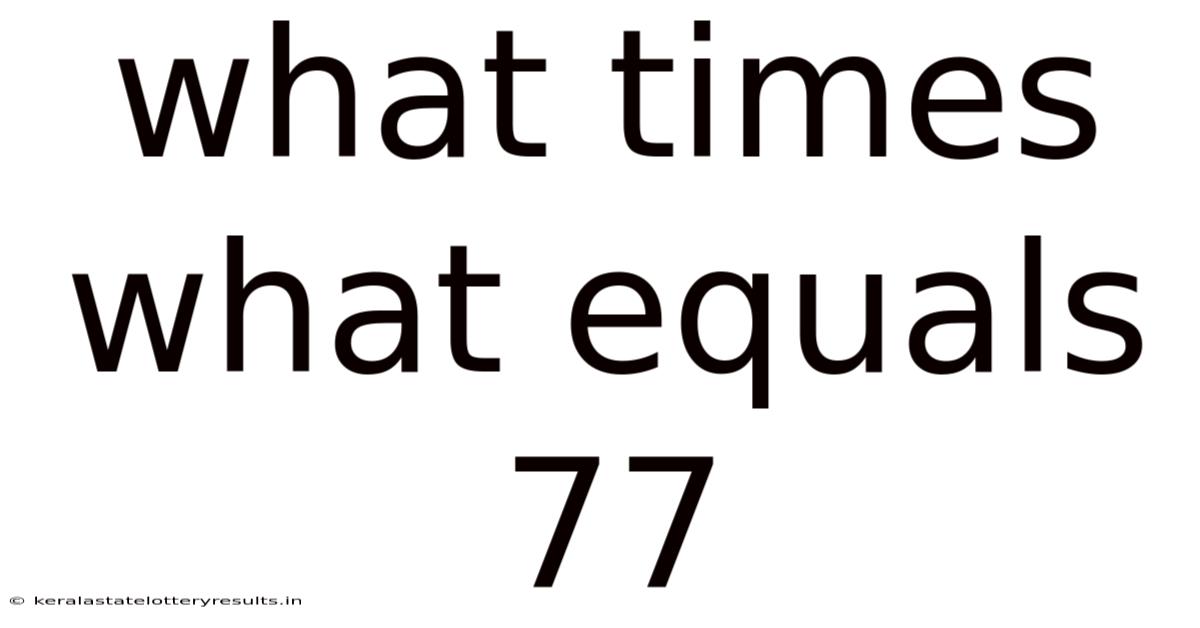 What Times What Equals 77