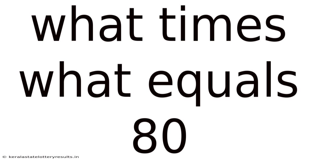 What Times What Equals 80