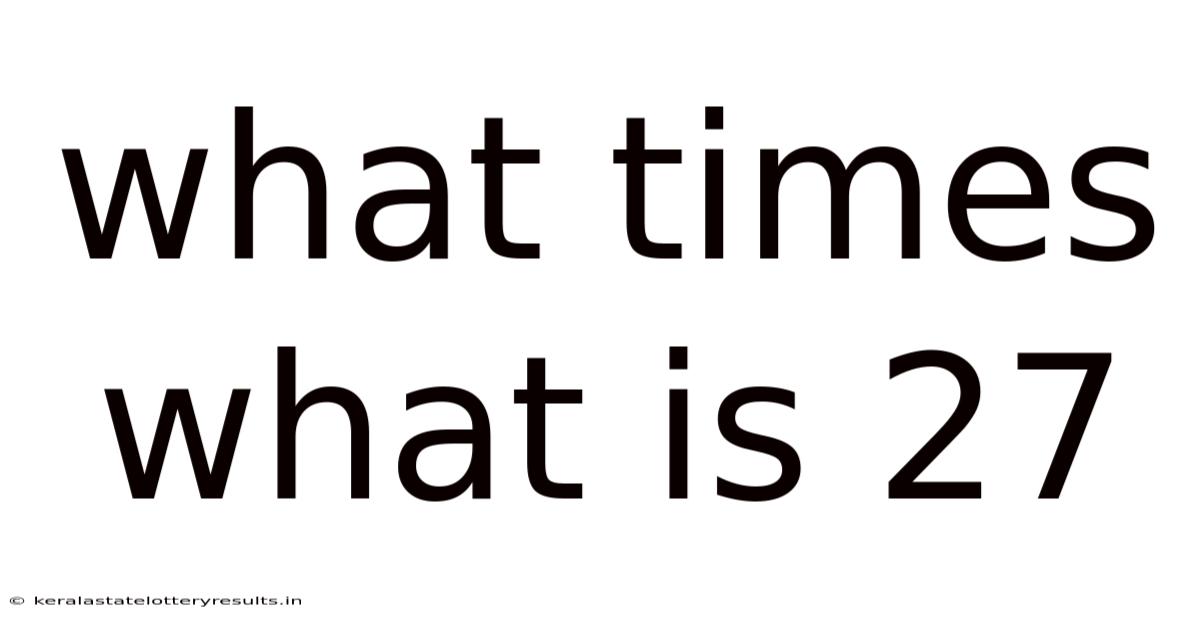 What Times What Is 27