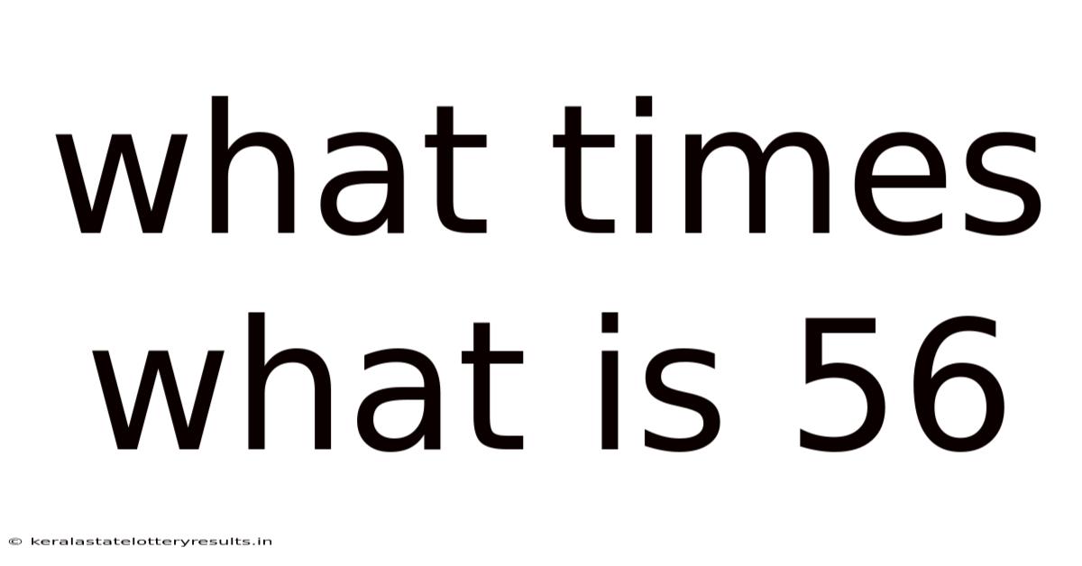 What Times What Is 56