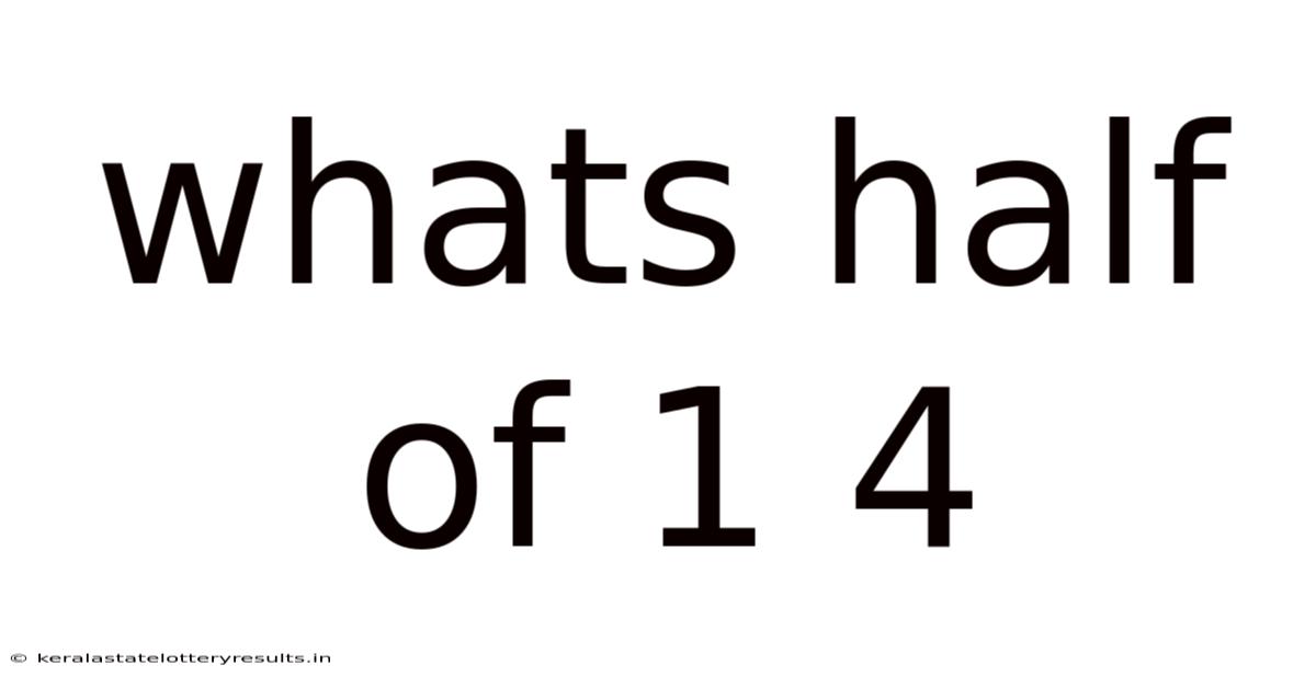 Whats Half Of 1 4