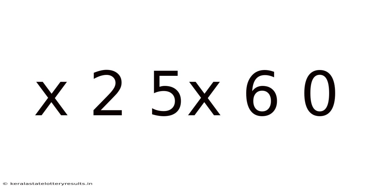 X 2 5x 6 0