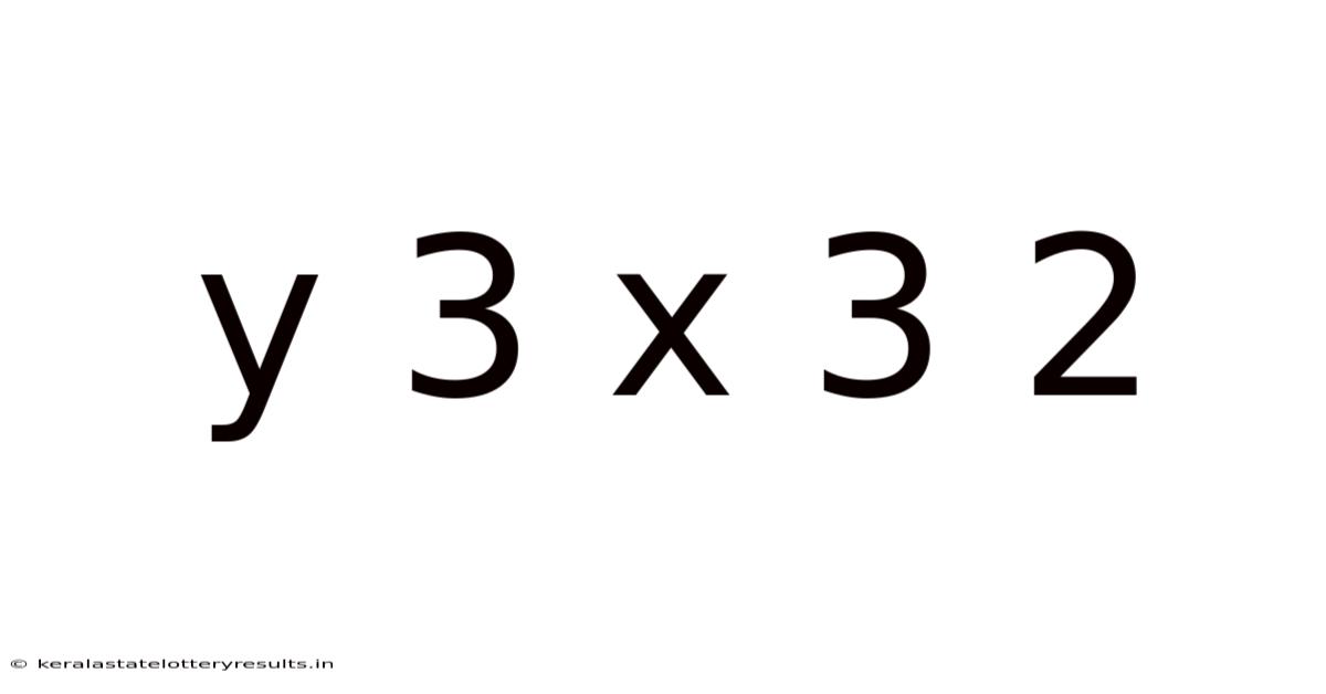 Y 3 X 3 2